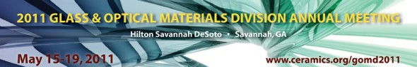 2011 Glass & Optical Materials Division Spring Meeting 2011 Glass & Optical Materials Division Spring Meeting